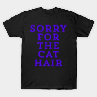 Sorry for the Cat Hair T-Shirt